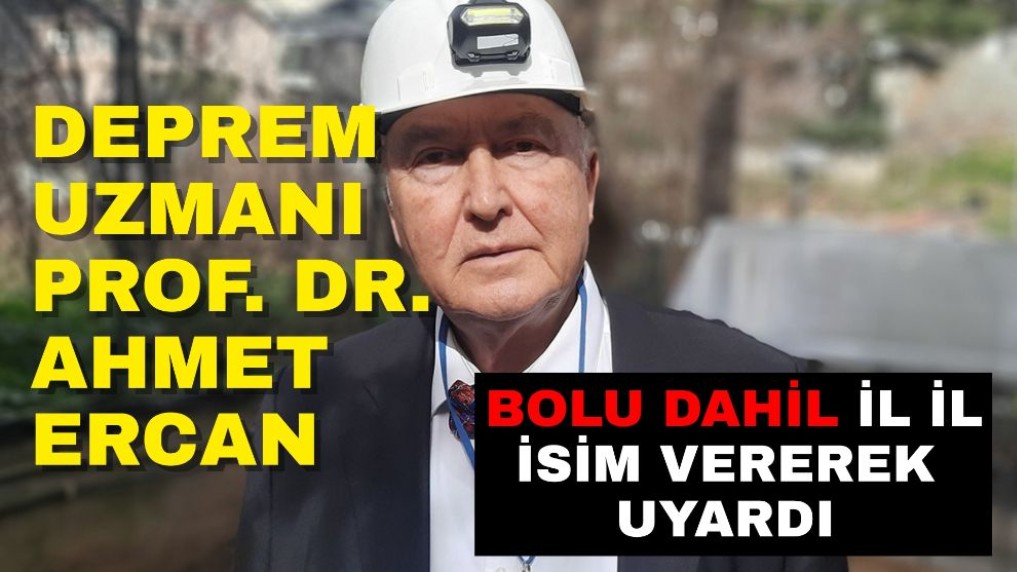 Deprem Uzmanı Prof. Dr. Ahmet Ercan Bolu dahil il il isim vererek uyardı