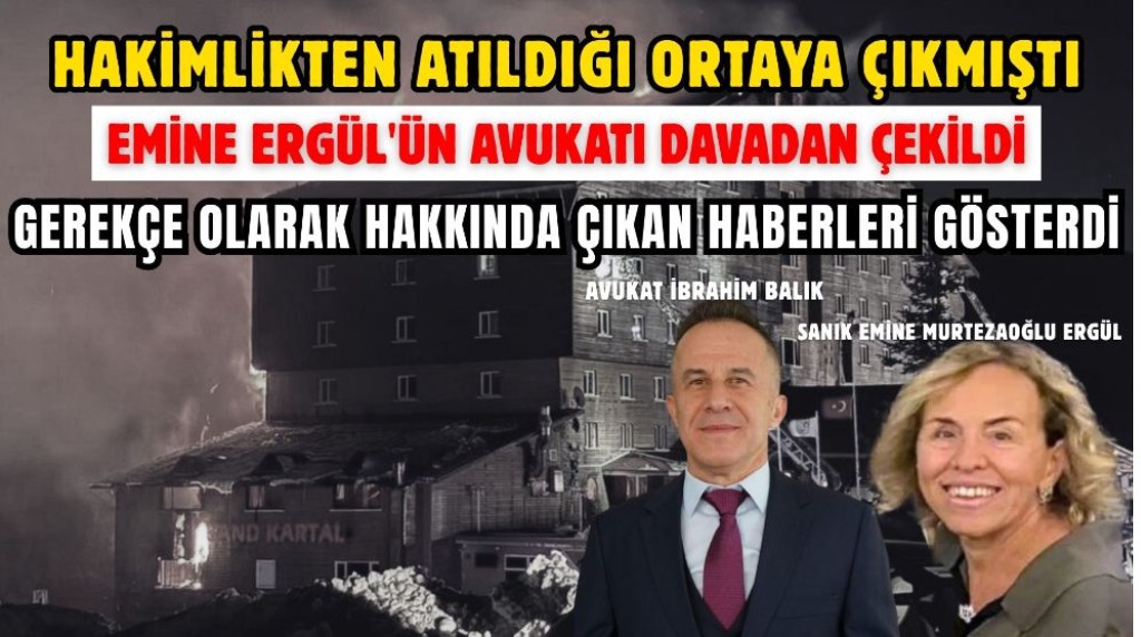 Hakimlikten atıldığı ortaya çıkmıştı... EMİNE ERGÜL'ÜN AVUKATI DAVADAN ÇEKİLDİ...
