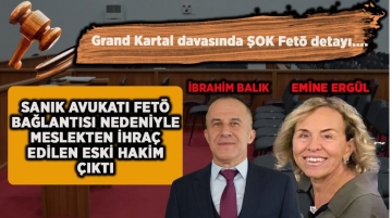 Grand Kartal davasında ŞOK detay: Sanık avukatı FETÖ'den atılan eski hakim çıktı
