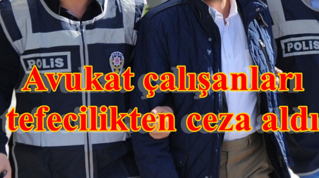 Tefecilikten ceza alanların 3’ünün de avukat çalışanları olması dikkat çekti 