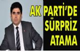 AK Parti'de Merkez İlçe Başkanlığına süpriz atama