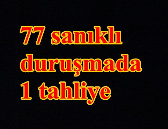 77 sanıklı FETÖ duruşmasında 1 tahliye 