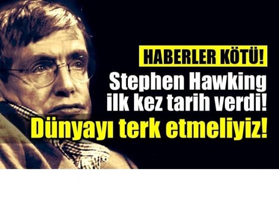 Stephen Hawking ilk kez tarih verdi: Dünya’yı terk etmeliyiz!