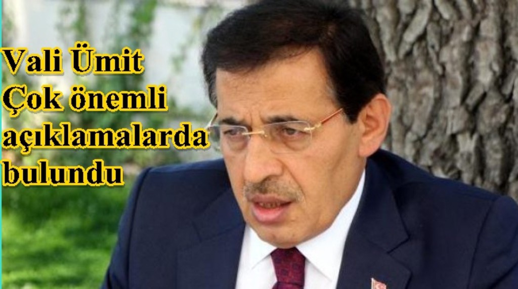Vali Ümit'ten bir dizi çok önemli açıklamalar!