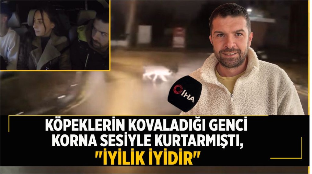 Köpeklerin kovaladığı genci korna çalarak kurtarmıştı