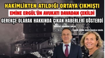 Hakimlikten atıldığı ortaya çıkmıştı... EMİNE ERGÜL'ÜN AVUKATI DAVADAN ÇEKİLDİ...