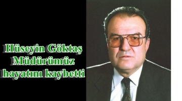 Hüseyin Göktaş Müdürümüz hayatını kaybetti