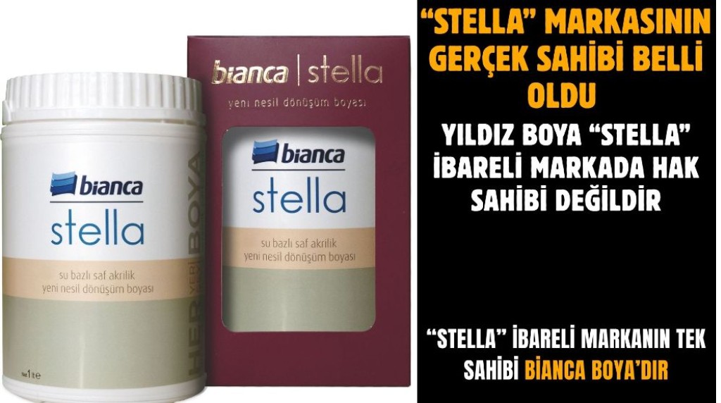 “Stella” Markasının Gerçek Sahibi Belli Oldu YILDIZ BOYA “STELLA” İBARELİ MARKADA HAK SAHİBİ DEĞİLDİR.