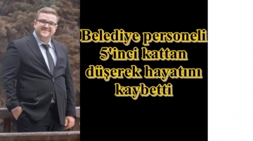 Belediye personeli 5'inci kattan düşerek hayatını kaybetti