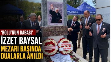 ‘Bolu’nun Babası’ İzzet Baysal mezarı başında dualarla anıldı