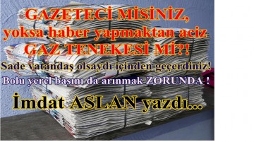 GAZETECİ MİSİNİZ, haber yapmaktan aciz  GAZ TENEKESİ Mİ?!