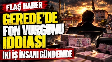 Gerede’de İki İş Adamı Fon İddialarıyla Gündeme Gelmişti: Meclis’ten Kritik Karar